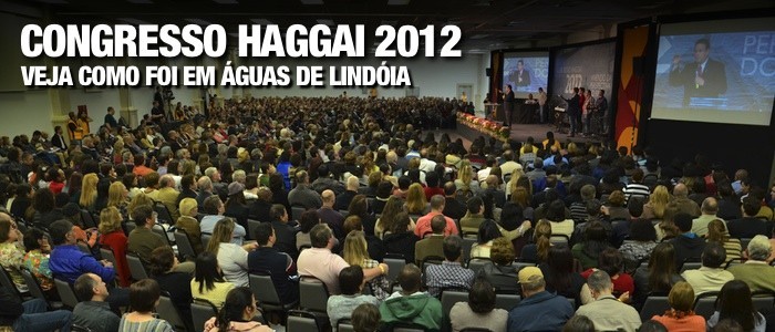 Congresso Haggai 2012 em Águas de Lindóia - 22 a 24 de Junho de 2012