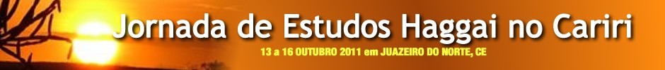 Jornada de Estudos Haggai no Cariri - 13 a 16 de Outubro de 2011 em Juazeiro do Norte, CE Jornada de Estudos Haggai no Cariri - 13 a 16 de Outubro de 2011 em Juazeiro do Norte, CE