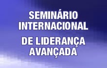Seminário Internacional de Liderança Avançada Seminário Internacional de Liderança Avançada